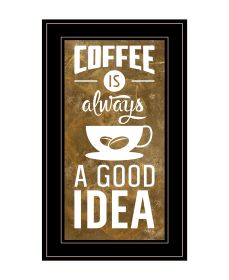 "Coffee is always a Good Idea" by Marla Rae, Ready to Hang Framed Print, Black Frame